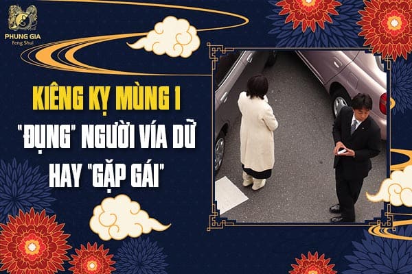 Kiêng Kỵ Mùng 1 “Đụng” Người Vía Dữ Hay “Gặp Gái”