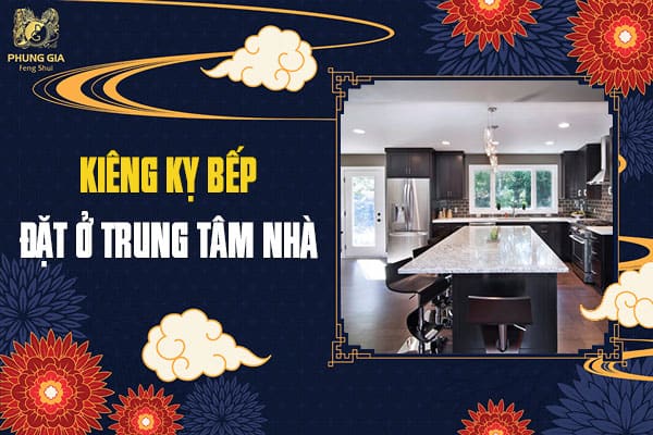 Kiêng Kỵ Bếp Đặt Ở Trung Tâm Nhà