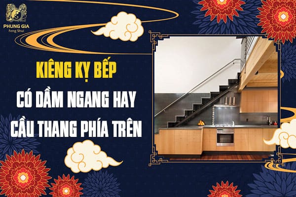 Kiêng Kỵ Bếp Có Dầm Ngang Hay Cầu Thang Phía Trên