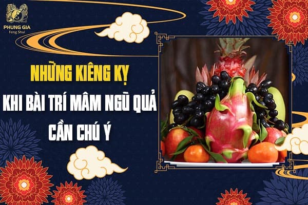 Những Kiêng Kỵ Khi Bài Trí Mâm Ngũ Quả Cần Chú Ý