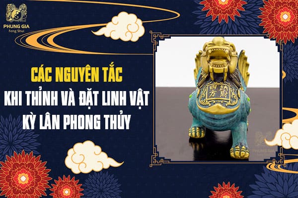 Các Nguyên Tắc Khi Thỉnh Và Đặt Linh Vật Kỳ Lân Phong Thủy;