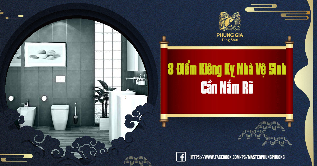 8 Điểm Kiêng Kỵ Nhà Vệ Sinh Cần Nắm Rõ