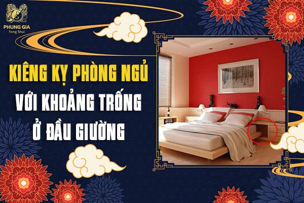 Kiêng Kỵ Phòng Ngủ Với Khoảng Trống Ở Đầu Giường