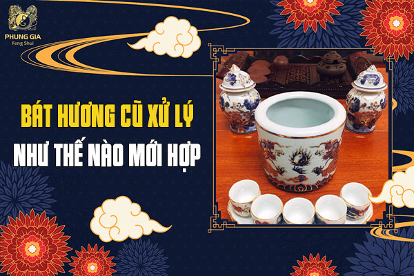 Bát Hương Cũ Xử Lý Như Thế Nào Mới Hợp