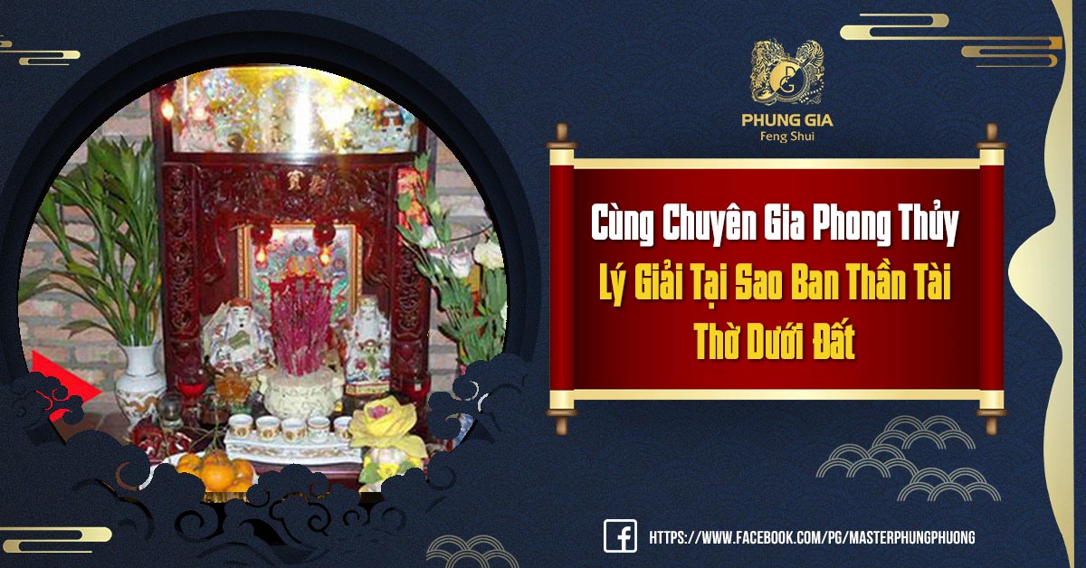 Cùng Chuyên Gia Phong Thủy Lý Giải Tại Sao Ban Thần Tài Thờ Dưới Đất