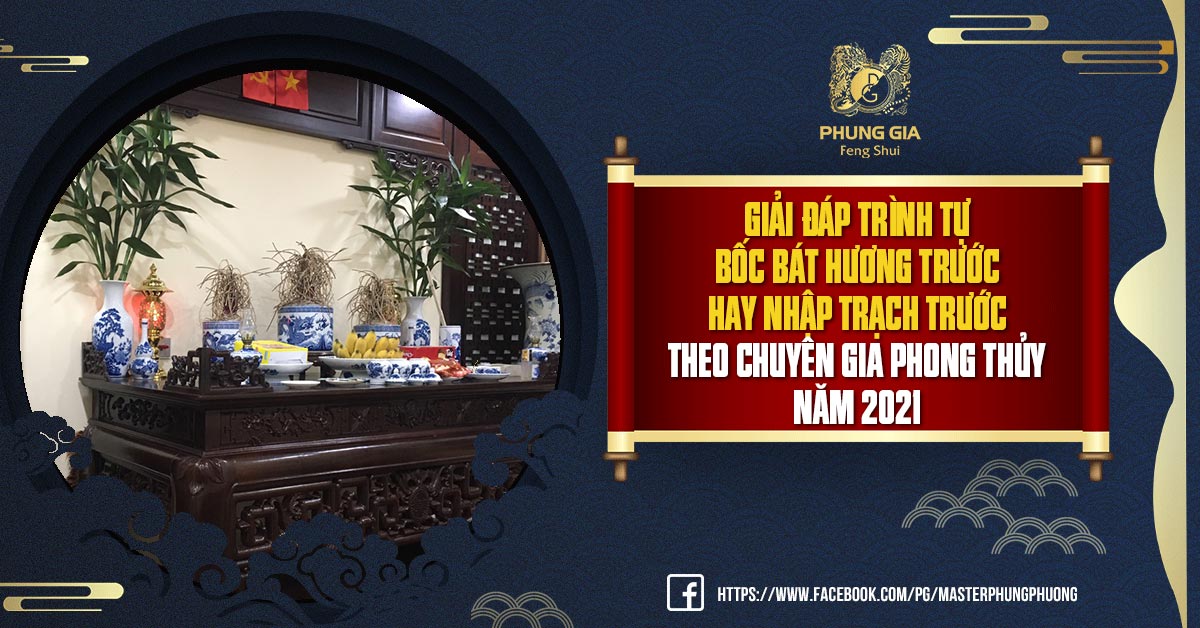 Giải Đáp Trình Tự Bốc Bát Hương Trước Hay Nhập Trạch Trước Theo Chuyên Gia Phong Thủy Năm 2021