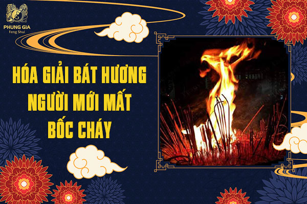 Hóa Giải Bát Hương Người Mới Mất Bốc Cháy