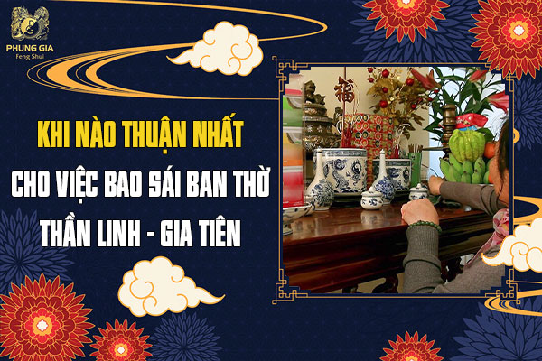 Khi Nào Thuận Nhất Cho Việc Bao Sái Ban Thờ Thần Linh Gia Tiên