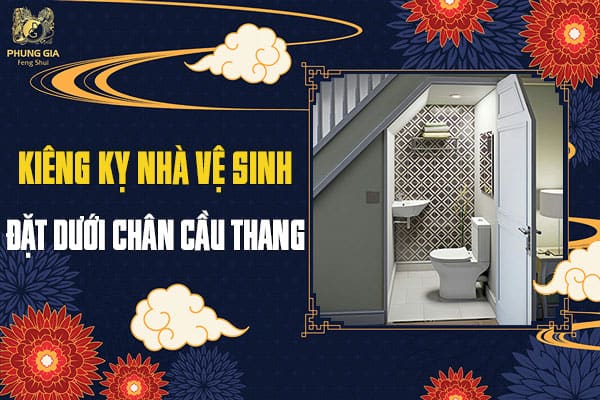 Kiêng Kỵ Nhà Vệ Sinh Đặt Dưới Chân Cầu Thang