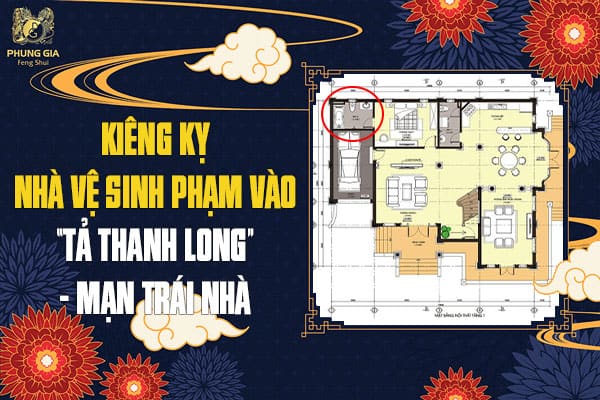 Kiêng Kỵ Nhà Vệ Sinh Phạm Vào Tả Thanh Long - Mạn Trái Nhà