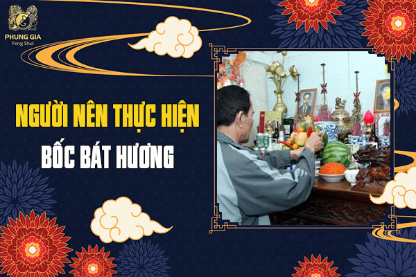 Người Nên Thực Hiện Bốc Bát Hương