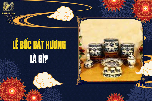 Lễ Bốc Bát Hương Là Gì?