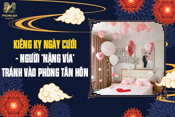 Kiêng Kỵ Ngày Cưới – Người Nặng Vía Tránh Vào Phòng Tân Hôn
