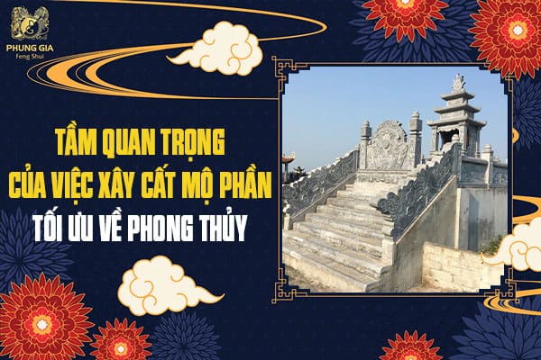Tầm Quan Trọng Của Việc Xây Cất Mộ Phần Tối Ưu Về Phong Thủy