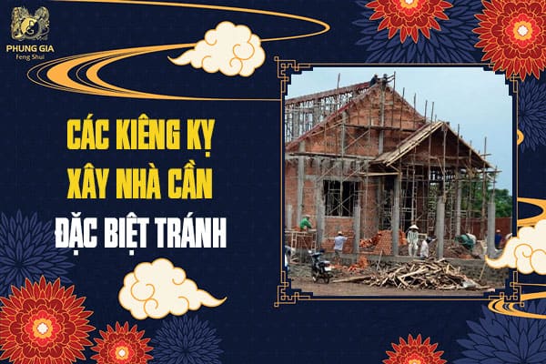 Các Kiêng Kỵ Xây Nhà Cần Đặc Biệt Tránh