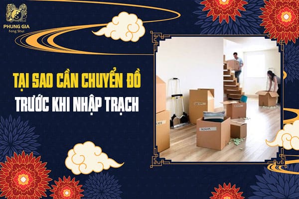Tại Sao Cần Chuyển Đồ Trước Khi Nhập Trạch