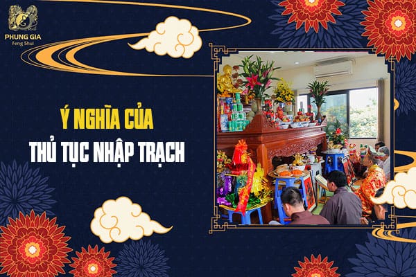Ý Nghĩa Của Thủ Tục Nhập Trạch