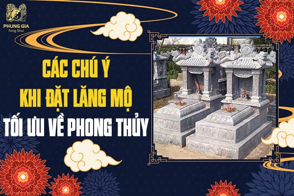 Các Chú Ý Khi Đặt Lăng Mộ Tối Ưu Về Phong Thủy