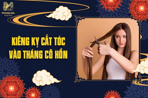 Kiêng Kỵ Cắt Tóc Vào Tháng Cô Hồn