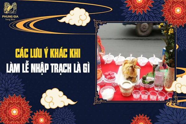 Các Lưu Ý Khác Khi Làm Lễ Nhập Trạch Là GìCác Lưu Ý Khác Khi Làm Lễ Nhập Trạch Là Gì