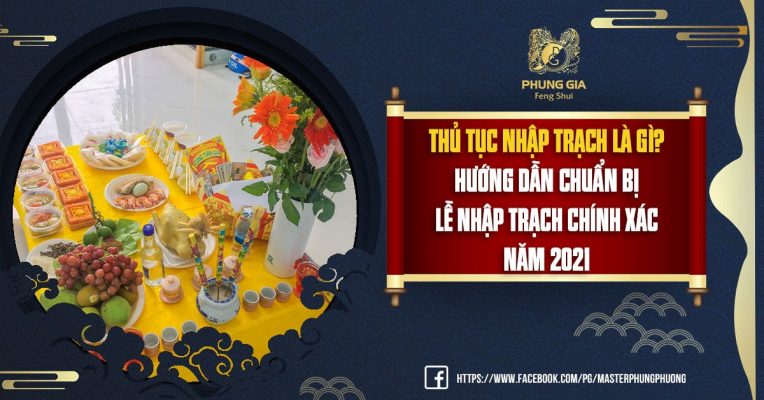 Thủ Tục Nhập Trạch Là Gì? Hướng Dẫn Chuẩn Bị Lễ Nhập Trạch Chính Xác Năm 2021