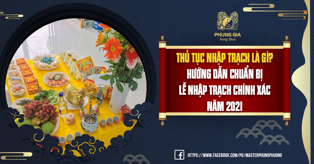 Thủ Tục Nhập Trạch Là Gì? Hướng Dẫn Chuẩn Bị Lễ Nhập Trạch Chính Xác Năm 2021