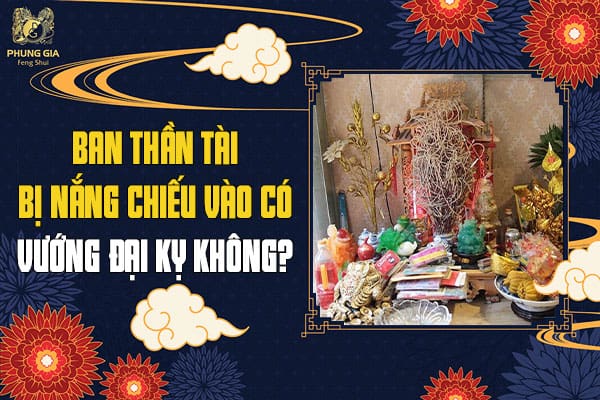 Ban Thần Tài Bị Nắng Chiếu Vào Có Vướng Đại Kỵ Không?