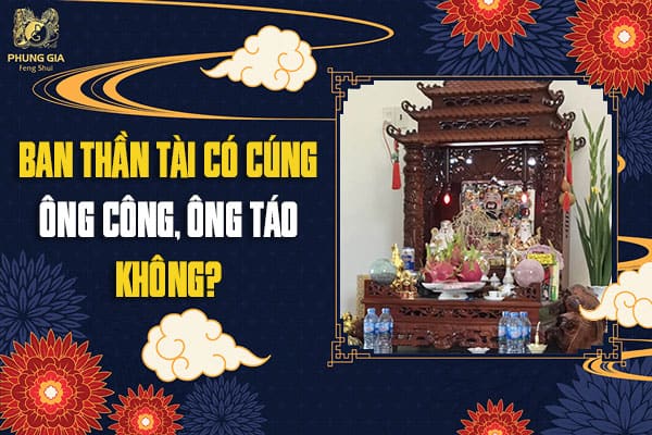 Ban Thần Tài Có Cúng Ông Công, Ông Táo Không?