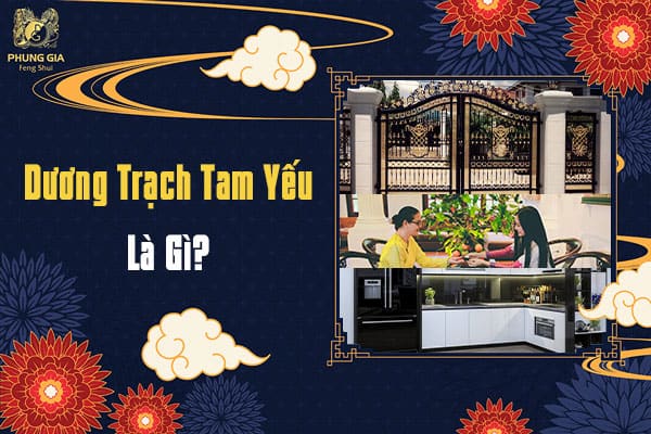 Dương Trạch Tam Yếu Là Gì?