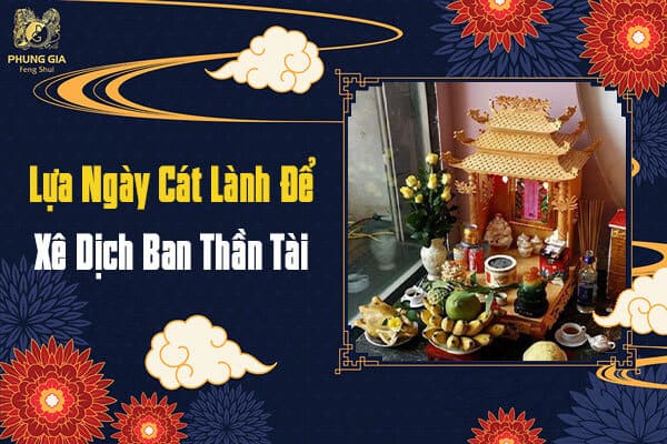 Lựa Ngày Cát Lành Để Xê Dịch Ban Thần Tài