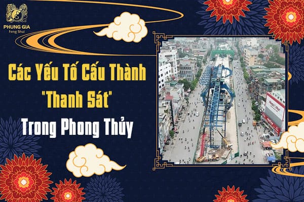 Các Yếu Tố Cấu Thành “Thanh Sát” Trong Phong Thủy