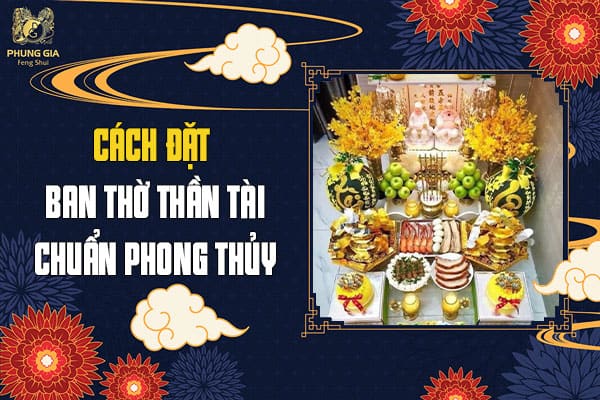 Cách Đặt Ban Thờ Thần Tài Chuẩn Phong Thủy