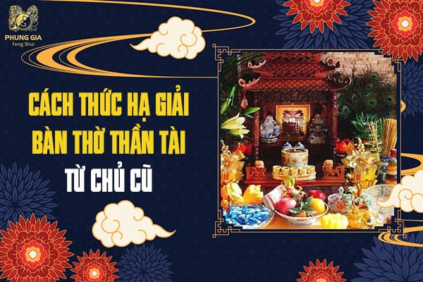 Cách Thức Hạ Giải Bàn Thờ Thần Tài Từ Chủ Cũ