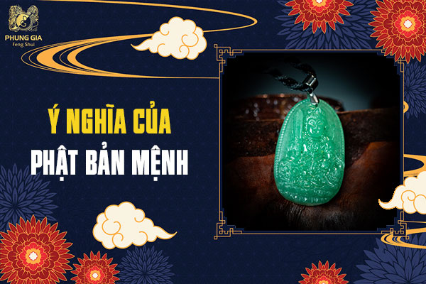 Phật Bản Mệnh Là gì ? Ý nghĩa của Phật Bản Mệnh trong phong thủy