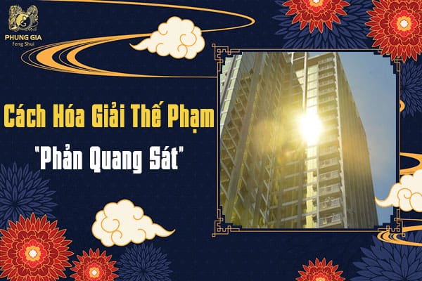 Cách Hóa Giải Thế Phạm “Phản Quang Sát”