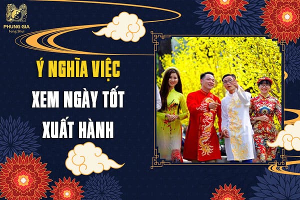 Ý Nghĩa Việc Xem Ngày Tốt Xuất Hành
