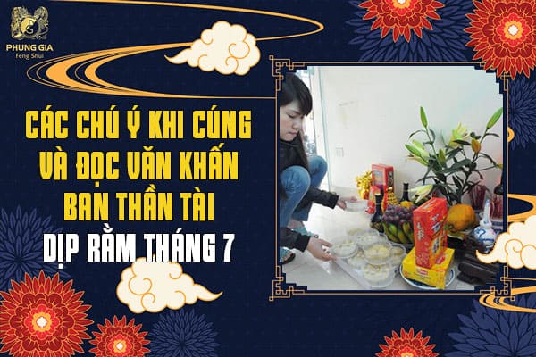 Các Chú Ý Khi Cúng Và Đọc Văn Khấn Ban Thần Tài Dịp Rằm Tháng 7