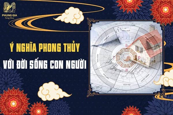 Ý Nghĩa Phong Thủy Với Đời Sống Con Người