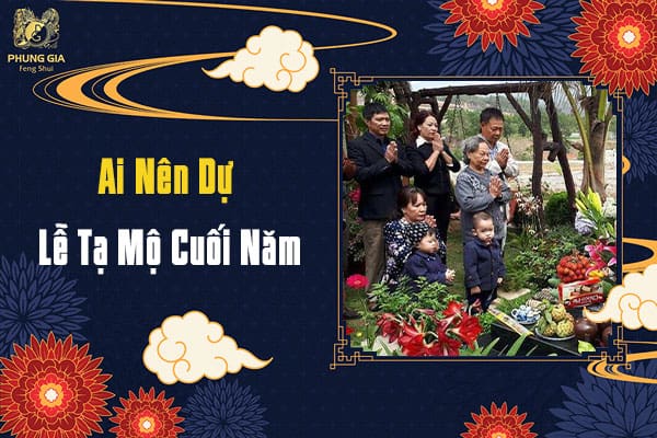 Ai Nên Dự Lễ Tạ Mộ Cuối Năm