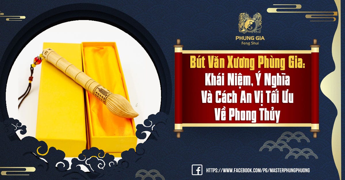 Bút Văn Xương Phùng Gia: Khái Niệm, Ý Nghĩa Và Cách An Vị Tối Ưu Về Phong Thủy