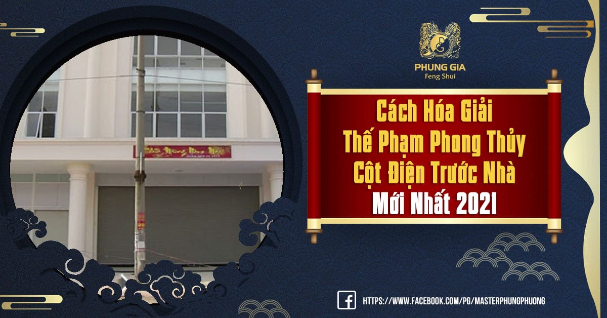 Cách Hóa Giải Thế Phạm Phong Thủy Cột Điện Trước Nhà Mới Nhất 2021
