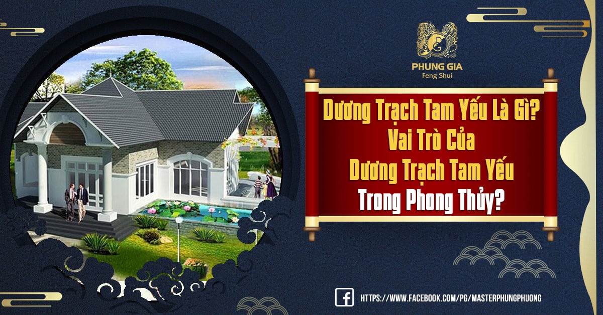“Dương Trạch Tam Yếu” Là Gì? Vai Trò Của “Dương Trạch Tam Yếu” Trong Phong Thủy?