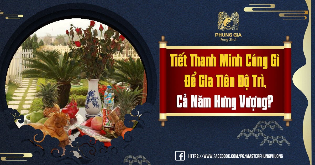 Tiết Thanh Minh Cúng Gì Để Gia Tiên Độ Trì, Cả Năm Hưng Vượng?