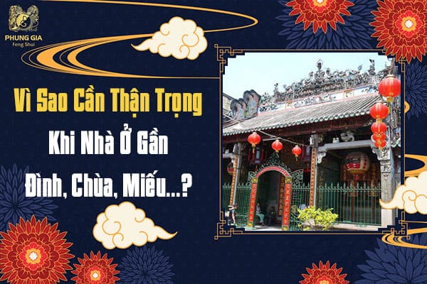 Vì Sao Cần Thận Trọng Khi Nhà Ở Gần Đình, Chùa, Miếu…?