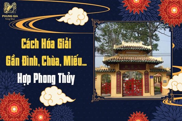 Cách Hóa Giải Gần Đình, Chùa, Miếu...Hợp Phong Thủy