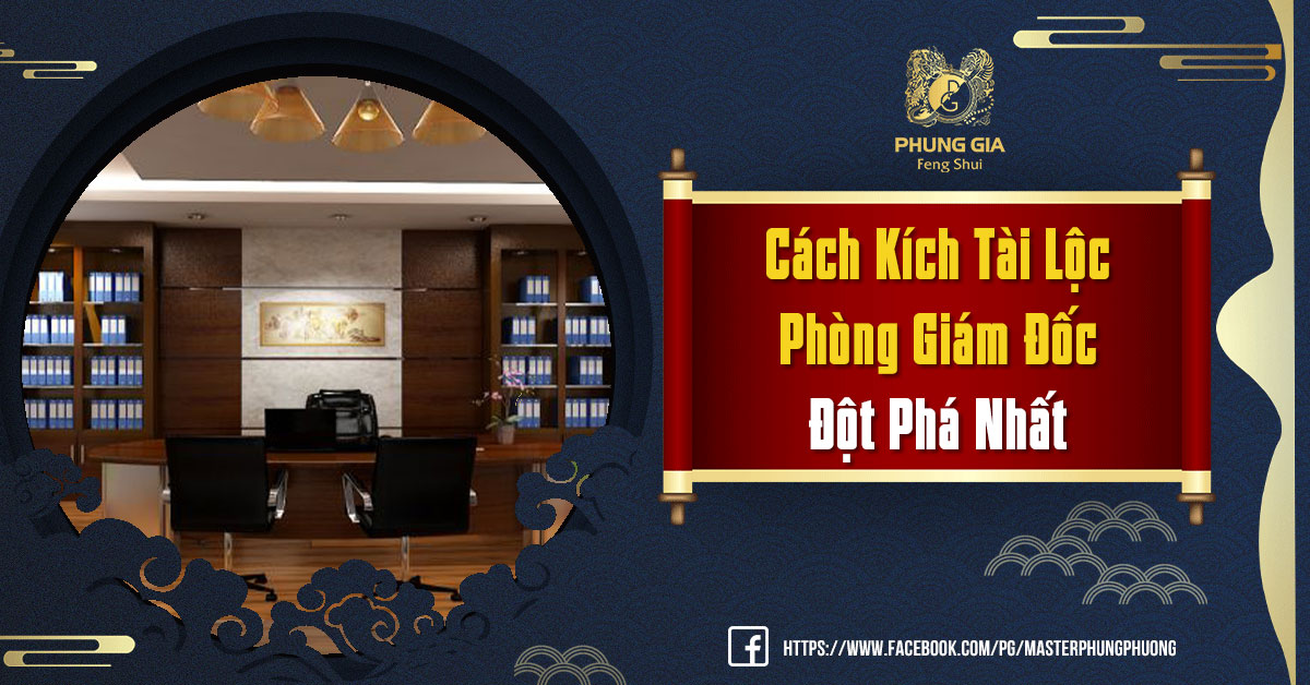 Cách Kích Tài Lộc Phòng Giám Đốc Đột Phá Nhất