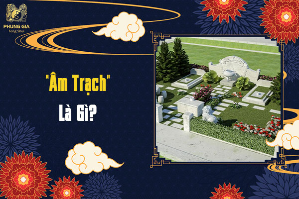 Âm Trạch Trong Phong Thủy Là Gì?