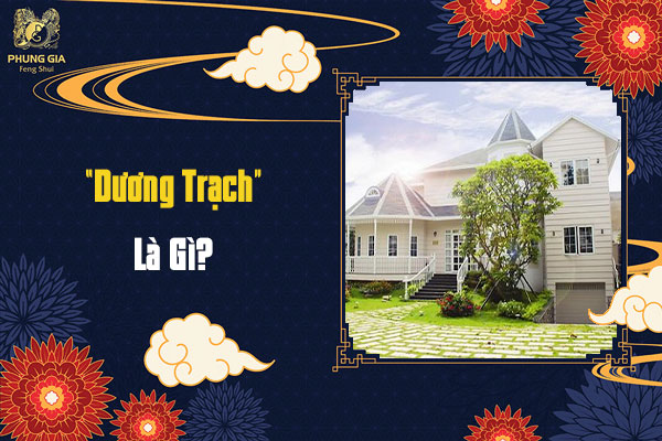 Khái Niệm Dương Trạch Trong Phong Thủy Là Gì?