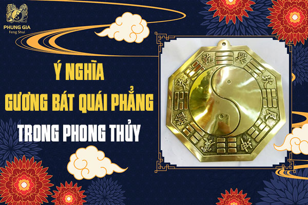 Gương Bát Quái Phẳng: Ý Nghĩa Trong Phong Thủy Và Cách Treo Tối Ưu Nhất