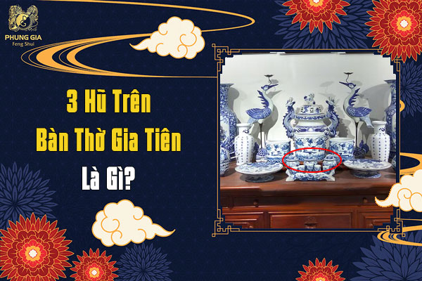 3 Hũ Trên Ban Thờ Gia Tiên Là Gì